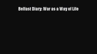 [PDF Download] Belfast Diary: War as a Way of Life [Read] Full Ebook
