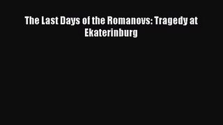 [PDF Download] The Last Days of the Romanovs: Tragedy at Ekaterinburg [PDF] Online