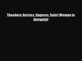 [PDF Download] Theodora: Actress Empress Saint (Women in Antiquity) [PDF] Full Ebook