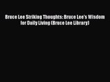 [PDF Download] Bruce Lee Striking Thoughts: Bruce Lee's Wisdom for Daily Living (Bruce Lee