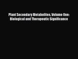 Read Plant Secondary Metabolites Volume One: Biological and Therapeutic Significance Ebook