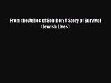 [PDF Download] From the Ashes of Sobibor: A Story of Survival (Jewish Lives) [Read] Online