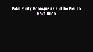 [PDF Download] Fatal Purity: Robespierre and the French Revolution [Download] Full Ebook