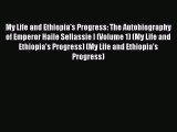 [PDF Download] My Life and Ethiopia's Progress: The Autobiography of Emperor Haile Sellassie