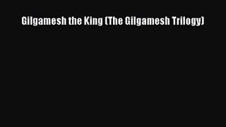 [PDF Download] Gilgamesh the King (The Gilgamesh Trilogy) [Download] Full Ebook