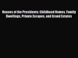 [PDF Download] Houses of the Presidents: Childhood Homes Family Dwellings Private Escapes and