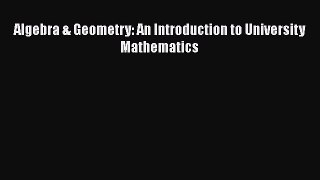 [PDF Download] Algebra & Geometry: An Introduction to University Mathematics [PDF] Online