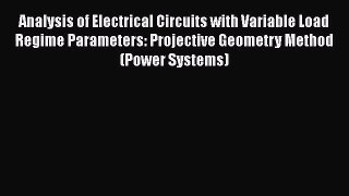 [PDF Download] Analysis of Electrical Circuits with Variable Load Regime Parameters: Projective
