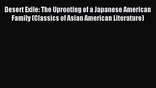 [PDF Download] Desert Exile: The Uprooting of a Japanese American Family (Classics of Asian
