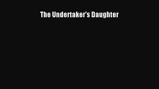 [PDF Download] The Undertaker's Daughter [Download] Full Ebook