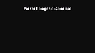 [PDF Download] Parker (Images of America) [Download] Online
