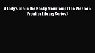 [PDF Download] A Lady's Life in the Rocky Mountains (The Western Frontier Library Series) [PDF]
