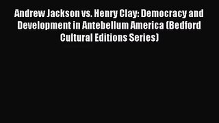 [PDF Download] Andrew Jackson vs. Henry Clay: Democracy and Development in Antebellum America