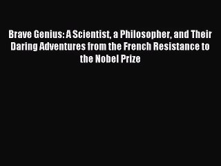 [PDF Download] Brave Genius: A Scientist a Philosopher and Their Daring Adventures from the