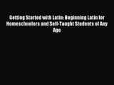 [PDF Download] Getting Started with Latin: Beginning Latin for Homeschoolers and Self-Taught