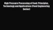 [PDF Download] High Pressure Processing of Food: Principles Technology and Applications (Food