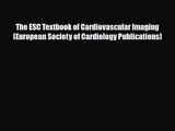 PDF Download The ESC Textbook of Cardiovascular Imaging (European Society of Cardiology Publications)