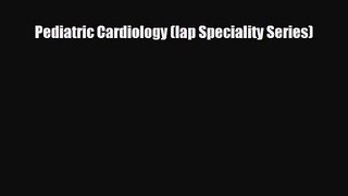 PDF Download Pediatric Cardiology (Iap Speciality Series) Read Full Ebook