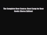 [PDF Download] The Complete Beer Course: Boot Camp for Beer Geeks (Korea Edition) [Read] Full