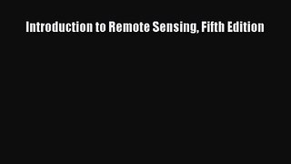 [PDF Download] Introduction to Remote Sensing Fifth Edition [Read] Online