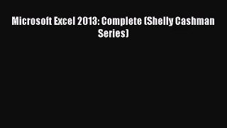 [PDF Download] Microsoft Excel 2013: Complete (Shelly Cashman Series) [Download] Online