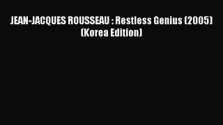 [PDF Download] JEAN-JACQUES ROUSSEAU : Restless Genius (2005) (Korea Edition) [Download] Full
