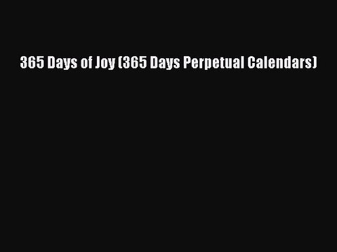PDF Download - 365 Days of Joy (365 Days Perpetual Calendars) Read Online