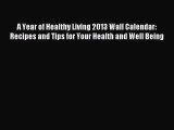 PDF Download - A Year of Healthy Living 2013 Wall Calendar: Recipes and Tips for Your Health
