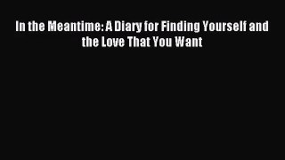 PDF Download - In the Meantime: A Diary for Finding Yourself and the Love That You Want Download