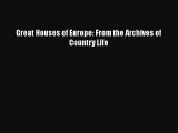 [PDF Download] Great Houses of Europe: From the Archives of Country Life [Read] Online