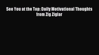 PDF Download - See You at the Top: Daily Motivational Thoughts from Zig Ziglar Download Full