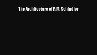[PDF Download] The Architecture of R.M. Schindler [Read] Online