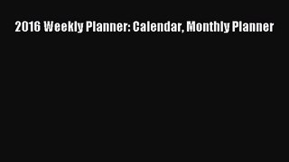 PDF Download - 2016 Weekly Planner: Calendar Monthly Planner Download Online