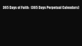 PDF Download - 365 Days of Faith:  (365 Days Perpetual Calendars) Read Full Ebook