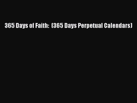 PDF Download - 365 Days of Faith: (365 Days Perpetual Calendars) Read Full Ebook