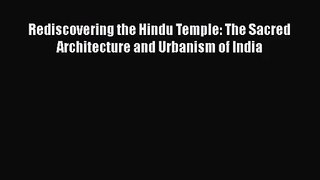 [PDF Download] Rediscovering the Hindu Temple: The Sacred Architecture and Urbanism of India