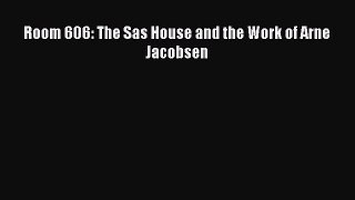 [PDF Download] Room 606: The Sas House and the Work of Arne Jacobsen [PDF] Online