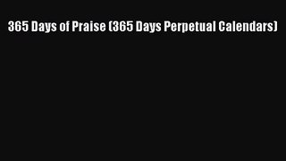 PDF Download - 365 Days of Praise (365 Days Perpetual Calendars) Read Online