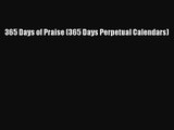 PDF Download - 365 Days of Praise (365 Days Perpetual Calendars) Read Online