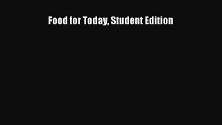[PDF Download] Food for Today Student Edition [PDF] Full Ebook