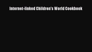 [PDF Download] Internet-linked Children's World Cookbook [Read] Online