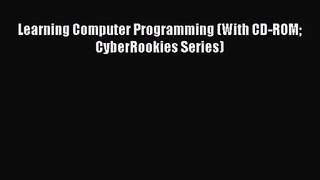 [PDF Download] Learning Computer Programming (With CD-ROM CyberRookies Series) [Read] Online
