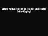 [PDF Download] Coping With Dangers on the Internet: Staying Safe Online (Coping) [Read] Online