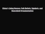 [PDF Download] China's Living Houses: Folk Beliefs Symbols and Household Ornamentation [PDF]