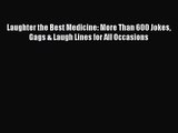 [PDF Download] Laughter the Best Medicine: More Than 600 Jokes Gags & Laugh Lines for All Occasions