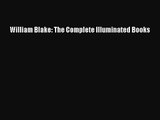 William Blake: The Complete Illuminated Books [PDF Download] Full Ebook