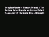 Complete Works of Aristotle Volume 2: The Revised Oxford Translation: Revised Oxford Translation