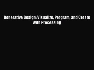 [PDF Download] Generative Design: Visualize Program and Create with Processing [PDF] Full Ebook