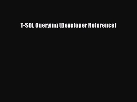 [PDF Download] T-SQL Querying (Developer Reference) [PDF] Online
