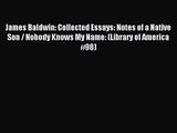 James Baldwin: Collected Essays: Notes of a Native Son / Nobody Knows My Name: (Library of